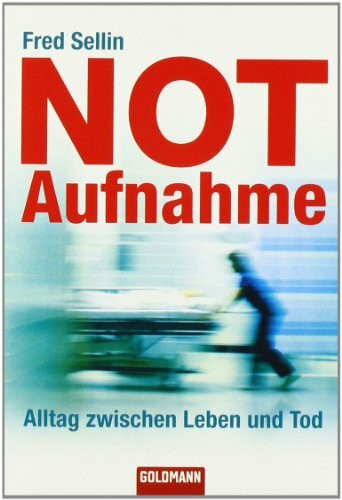 Notaufnahme: Alltag zwischen Leben und Tod (Goldmann Sachbücher)
