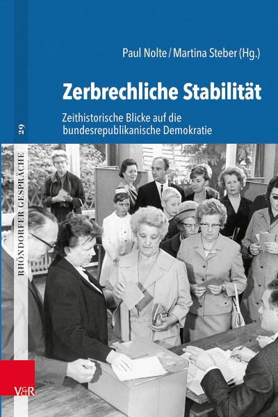 Zerbrechliche Stabilität: Zeithistorische Blicke auf die bundesrepublikanische Demokratie (Rhöndorfer Gespräche, Band 29)