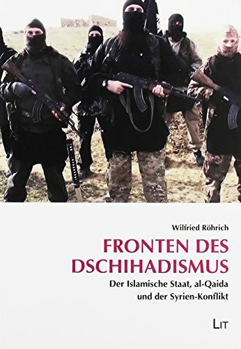 Fronten des Dschihadismus: Der Islamische Staat, al-Qaida und der Syrien-Konflikt