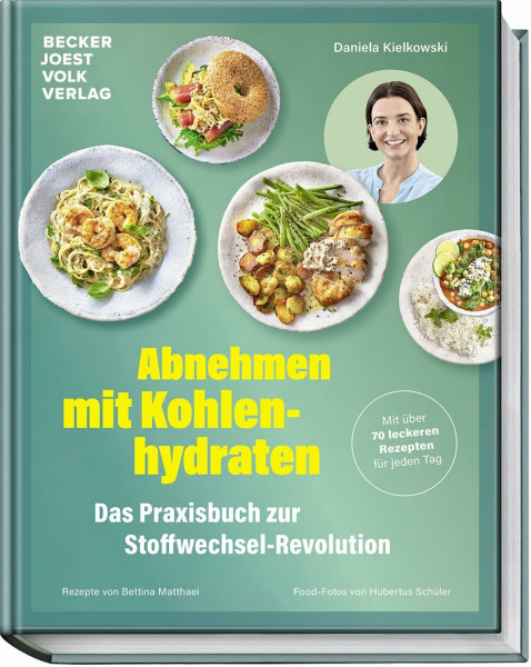 Abnehmen mit Kohlenhydraten – Das Praxisbuch zur Stoffwechsel-Revolution – Mit über 70 leckeren Rezepten für jeden Tag – Stoffwechsel anregen, Jo-Jo-Effekt vermeiden, nachhaltig abnehmen
