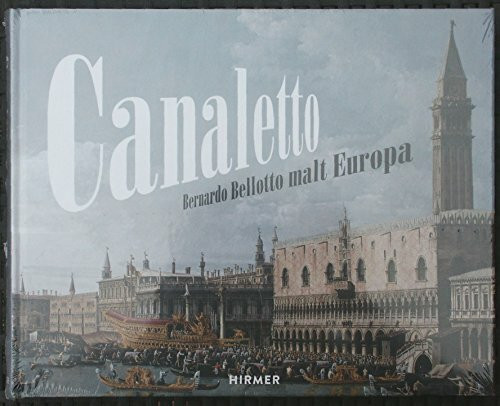 Canaletto: Bernardo Bellotto malt Europa