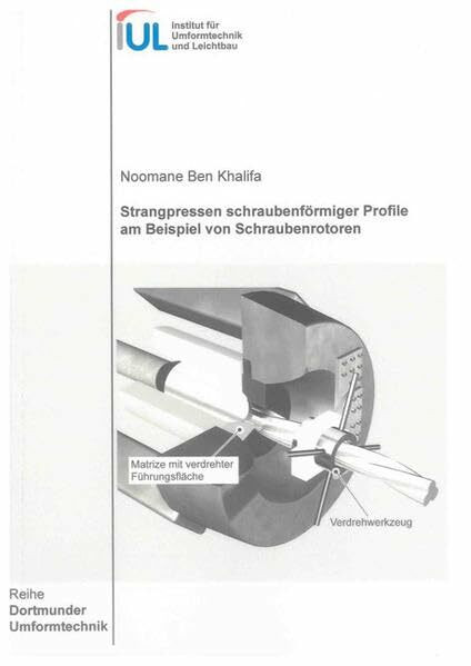 Strangpressen schraubenförmiger Profile am Beispiel von Schraubenrotoren (Dortmunder Umformtechnik)