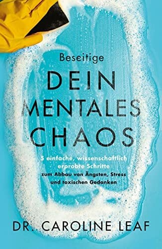 Beseitige dein mentales Chaos: 5 einfache, wissenschaftlich erprobte Schritte zum Abbau von Ängsten, Stress und toxischen Gedanken Beseitige dein mentales Chaos: 5 einfache, wissenschaftlich erprobte Schritte zum Abbau von Ängsten, Stress und toxischen Gedanken