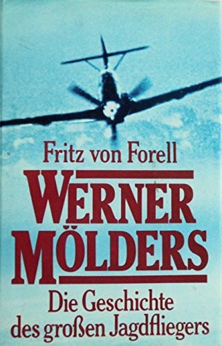 Werner Mölders: Die Geschichte des großen Jagdfliegers