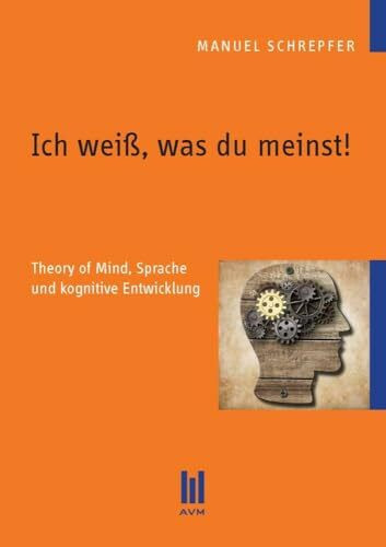 Ich weiß, was du meinst!: Theory of Mind, Sprache und kognitive Entwicklung (Beiträge zur Sprachwissenschaft)