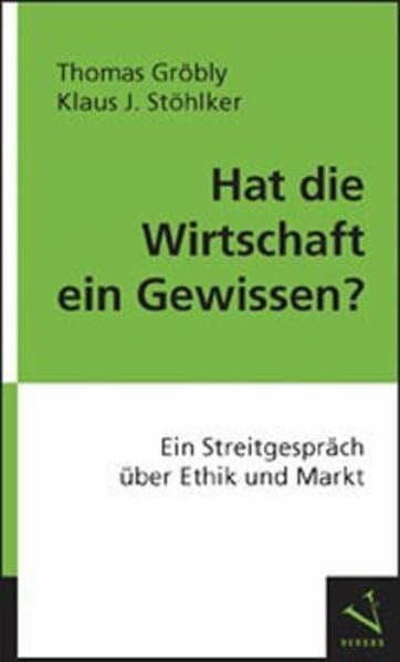 Hat die Wirtschaft ein Gewissen?: Ein Streitgespräch über Ethik und Markt