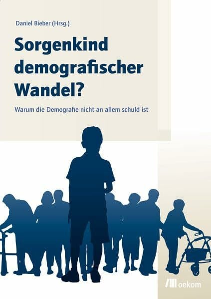 Sorgenkind demografischer Wandel?: Warum die Demografie nicht an allem schuld ist