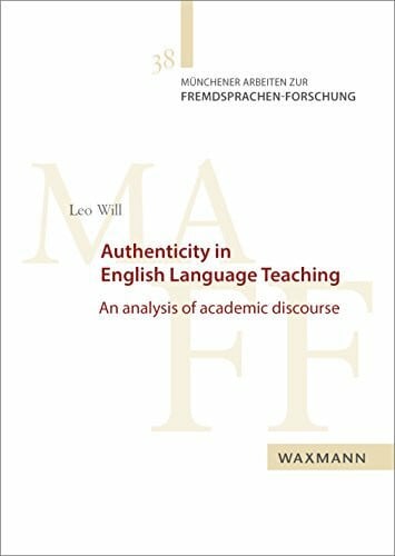 Authenticity in English Language Teaching: An analysis of academic discourse (Münchener Arbeiten zur Fremdsprachen-Forschung)