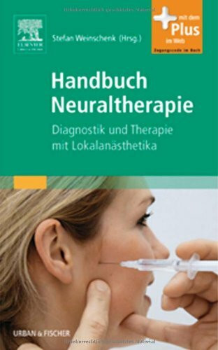 Handbuch Neuraltherapie: Diagnostik und Therapie mit Lokalanästhetika- mit Zugang zum Elsevier-Portal: Diagnostik und Therapie mit Lokalanästhetika. Mit dem Plus im Web. Zugangscode im Buch