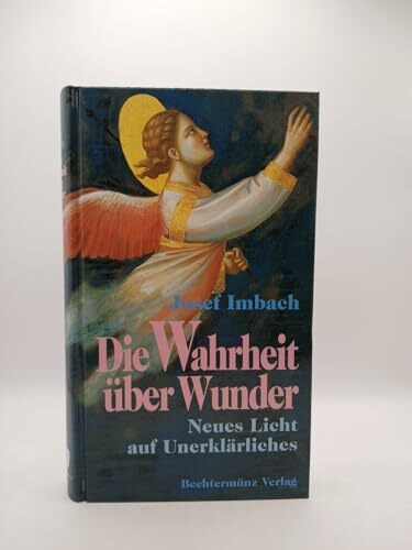 Die Wahrheit über Wunder Neues Licht auf Unerklärliches