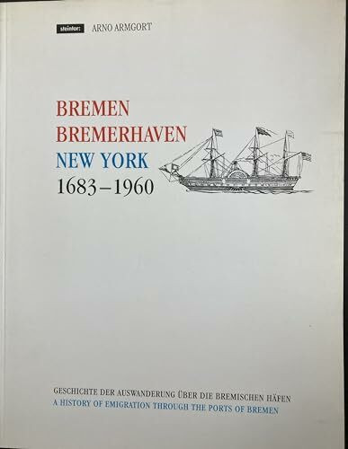 Bremen, Bremerhaven, New York: Geschichte der europäischen Auswanderung über die Bremischen Häfen. Dtsch.-Engl.