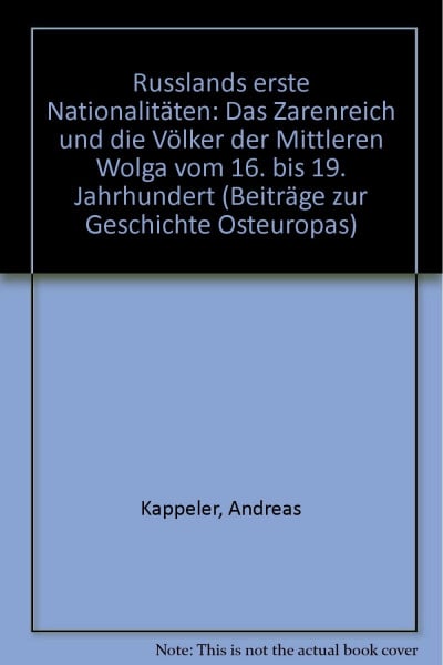 Russlands erste Nationalitäten: Das Zarenreich und die Völker der Mittleren Wolga vom 16. bis 19. Jahrhundert (Beiträge zur Geschichte Osteuropas)
