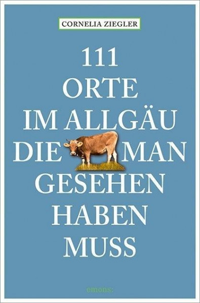 111 Orte im Allgäu, die man gesehen haben muss