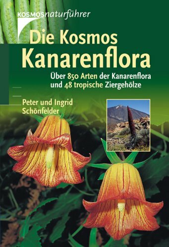 Die Kosmos-Kanarenflora: Über 850 Arten der Kanarenflora und 48 tropische Ziergehölze Die Kosmos-Kanarenflora: Über 850 Arten der Kanarenflora und 48 tropische Ziergehölze