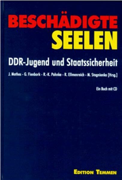 Beschädigte Seelen: DDR-Jugend und Staatssicherheit Beschädigte Seelen: DDR-Jugend und Staatssicherheit