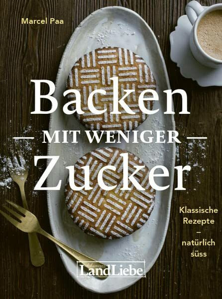 Backen mit weniger Zucker: Klassische Rezepte – natürlich süss