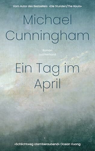 Ein Tag im April: Roman - Vom Autor des Bestsellers »Die Stunden/The Hours«. - »Schlichtweg atemberaubend.« Ocean Vuong