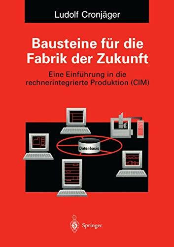 Bausteine für die Fabrik der Zukunft: Eine Einführung in die rechnerintegrierte Produktion (CIM) (German Edition)