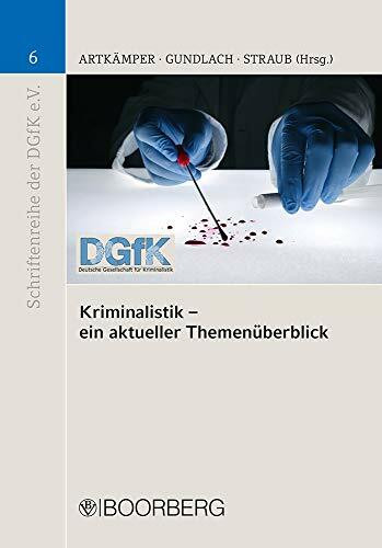 Kriminalistik - ein aktueller Themenüberblick (Schriftenreihe der Deutschen Gesellschaft für Kriminalistik e.V.)