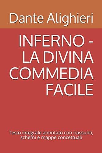 INFERNO - LA DIVINA COMMEDIA FACILE: Testo integrale annotato con riassunti, schemi e mappe concettuali