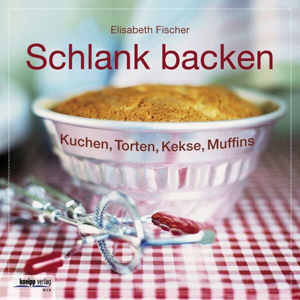 Schlank backen: Kuchen, Torten, Kekse, Muffins