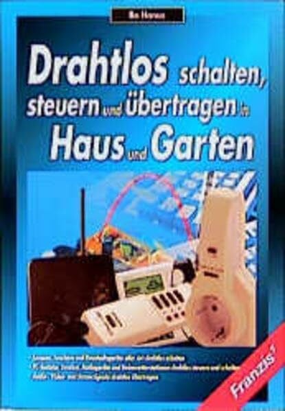 Drahtlos schalten, steuern und übertragen in Haus und Garten: Lampen, Leuchten und Haushaltsgeräte aller Art drahtlos schalten. PC-Tastatur, Drucker, ... Video- und Sensorsignale drahtlos übertragen