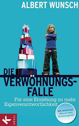 Die Verwöhnungsfalle: Für eine Erziehung zu mehr Eigenverantwortlichkeit