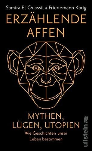 Erzählende Affen: Mythen, Lügen, Utopien - wie Geschichten unser Leben bestimmen | Narrative vom Patriarchat oder der Klimakrise | Nominiert für den Deutschen Sachbuchpreis 2022