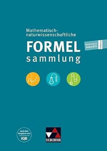 Naturwissenschaftliche Formelsammlung / Mathematisch-naturwissenschaftliche Formelsammlung: nach den Vorgaben des IQB