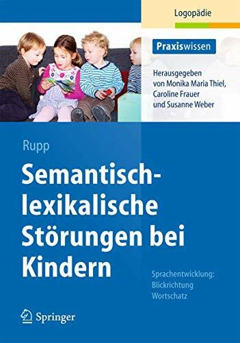 Semantisch-lexikalische Störungen bei Kindern: Sprachentwicklung: Blickrichtung Wortschatz (Praxiswissen Logopädie)