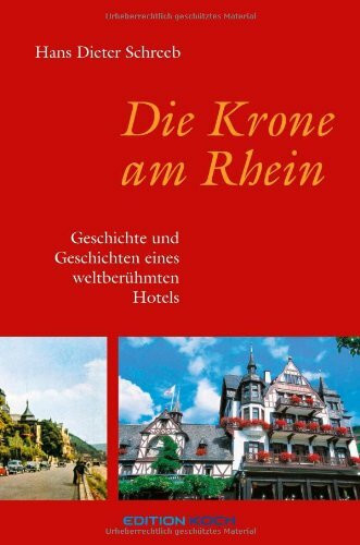 Die Krone am Rhein: Geschichte und Geschichten eines weltberühmten Hotels