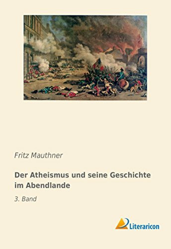 Der Atheismus und seine Geschichte im Abendlande: 3. Band