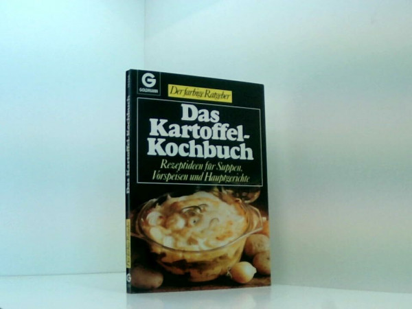 Das Kartoffel - Kochbuch. Rezeptideen für Suppen, Vorspeisen und Hauptgerichte.