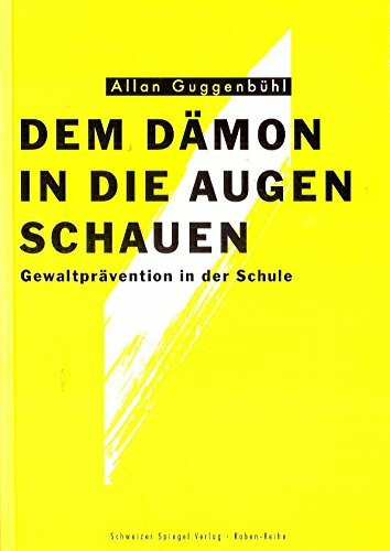 Dem Dämon in die Augen schauen: Gewaltprävention in der Schule