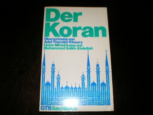 Der Koran. Übersetzung von Adel Theodor Khoury unter Mitwirkung von Muhammad Salim Abdullah.