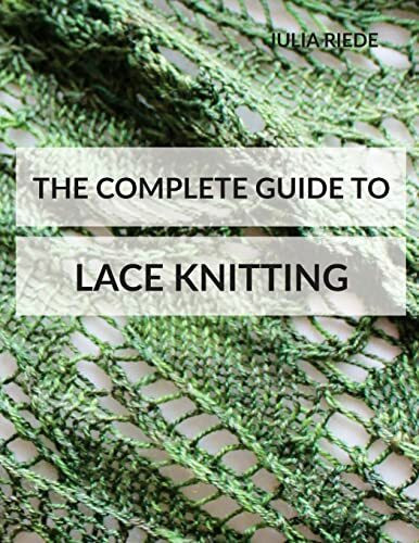 The Complete Guide to Lace Knitting: Your lace knitting master class (Knitting in Plain English, Band 2)