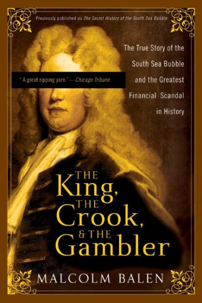 The King, the Crook, and the Gambler: The True Story of the South Sea Bubble and the Greatest Financial Scandal in History