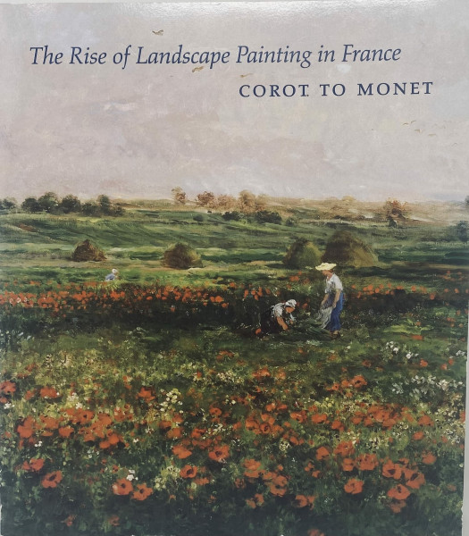 The Rise of Landscape Painting in France: Corot to Monet