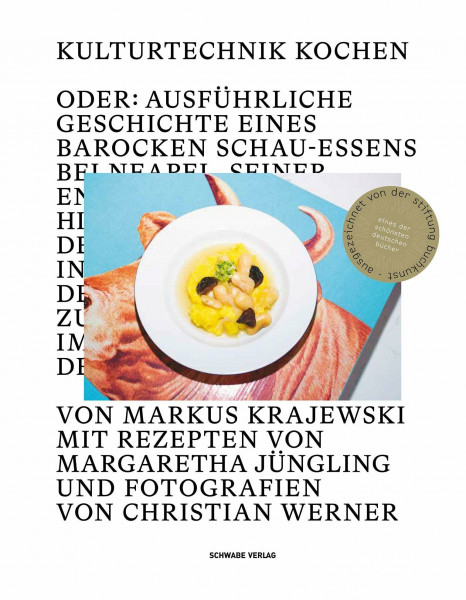 Kulturtechnik Kochen: Oder: Ausführliche Geschichte eines barocken Schauessens bei Neapel, seiner Entstehung und Hintergründe sowie der Reise nach ... und imposanten Bildern der Gerichte