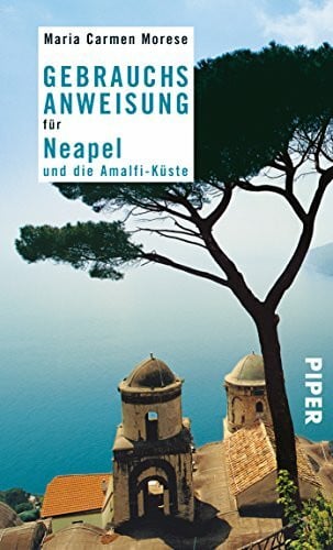 Gebrauchsanweisung für Neapel und die Amalfi-Küste: Ausgezeichnet mit dem ITB BuchAward 2009, Italien - Literarisches Reisebuch