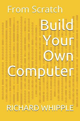 Build Your Own Computer: From Scratch (From Scratch Series)