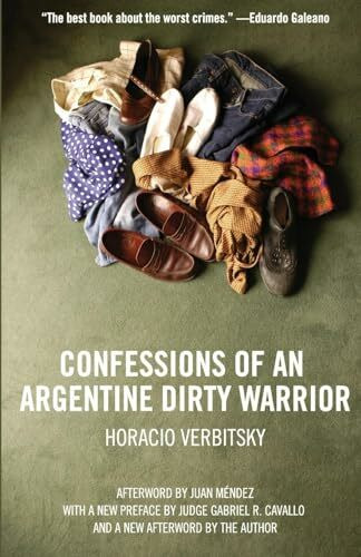 Confessions Of An Argentine Dirty Warrior: A Firsthand Account Of Atrocity