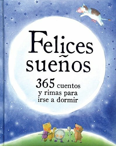 Felices Sueños. 365 Cuentos Y Rimas Para Irse A Dormir