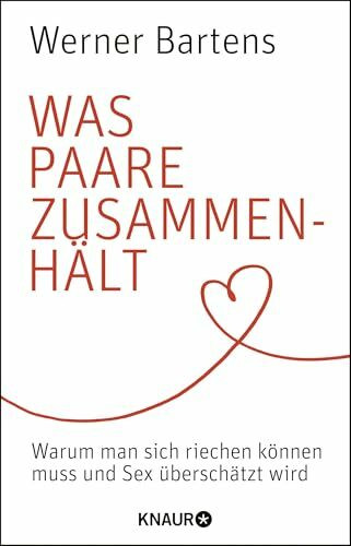 Was Paare zusammenhält: Warum man sich riechen können muss und Sex überschätzt wird