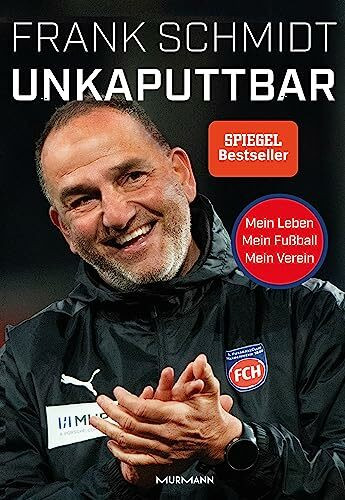 Unkaputtbar: Mein Leben, mein Fußball, mein Verein.