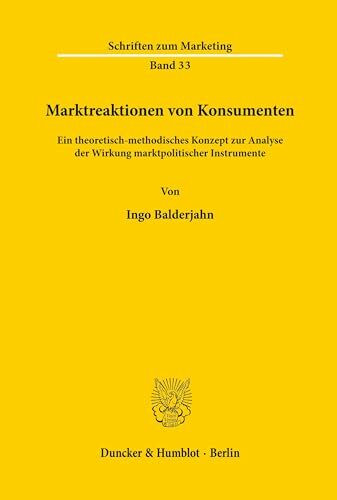 Marktreaktionen von Konsumenten.: Ein theoretisch-methodisches Konzept zur Analyse der Wirkung marktpolitischer Instrumente. (Schriften zum Marketing, Band 33)