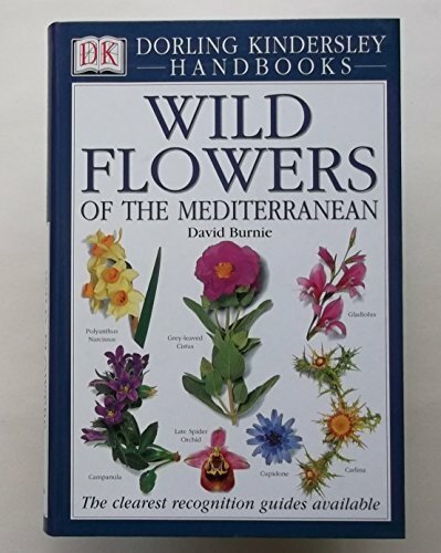 DK Handbook: Wild Flowers Of The Mediterranean (DK Handbooks)