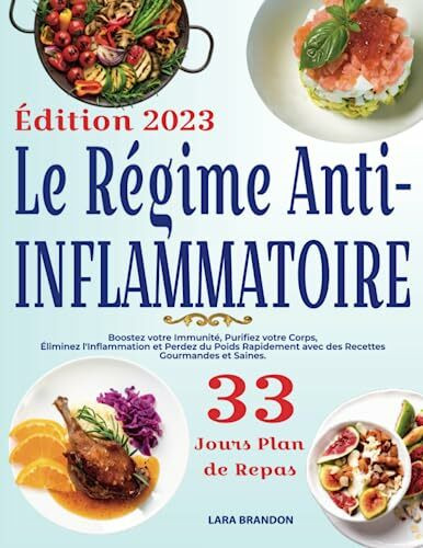 LE RÉGIME ANTI-INFLAMMATOIRE: Boostez votre Immunité, Purifiez votre Corps, Éliminez l'Inflammation et Perdez du Poids Rapidement avec des Recettes Gourmandes et Saines. Plan de Repas de 33 Jours.