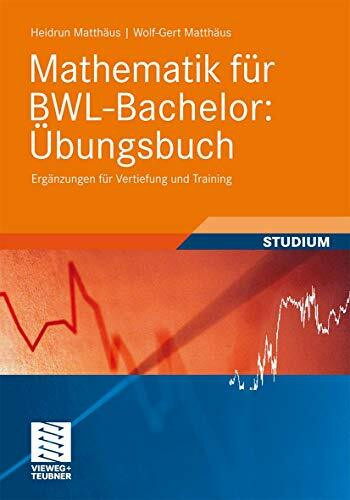 Mathematik für BWL-Bachelor: Übungsbuch: Ergänzungen für Vertiefung und Training (Studienbücher Wirtschaftsmathematik)