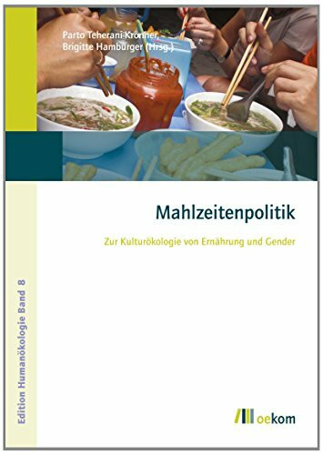 Mahlzeitenpolitik: Zur Kulturökologie von Ernährung und Gender (Edition Humanökologie, Band 8)